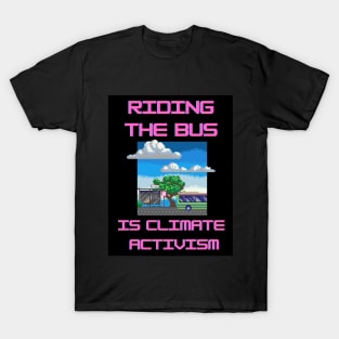 Riding the bus is climate activism T-Shirt